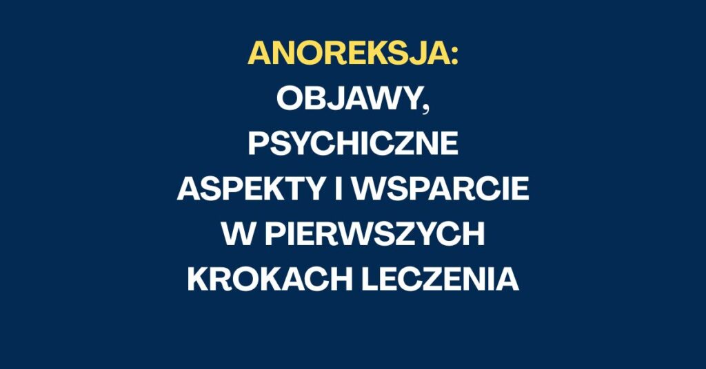 Jakie są objawy anoreksji, jej psychologiczne podłoże i skutki.