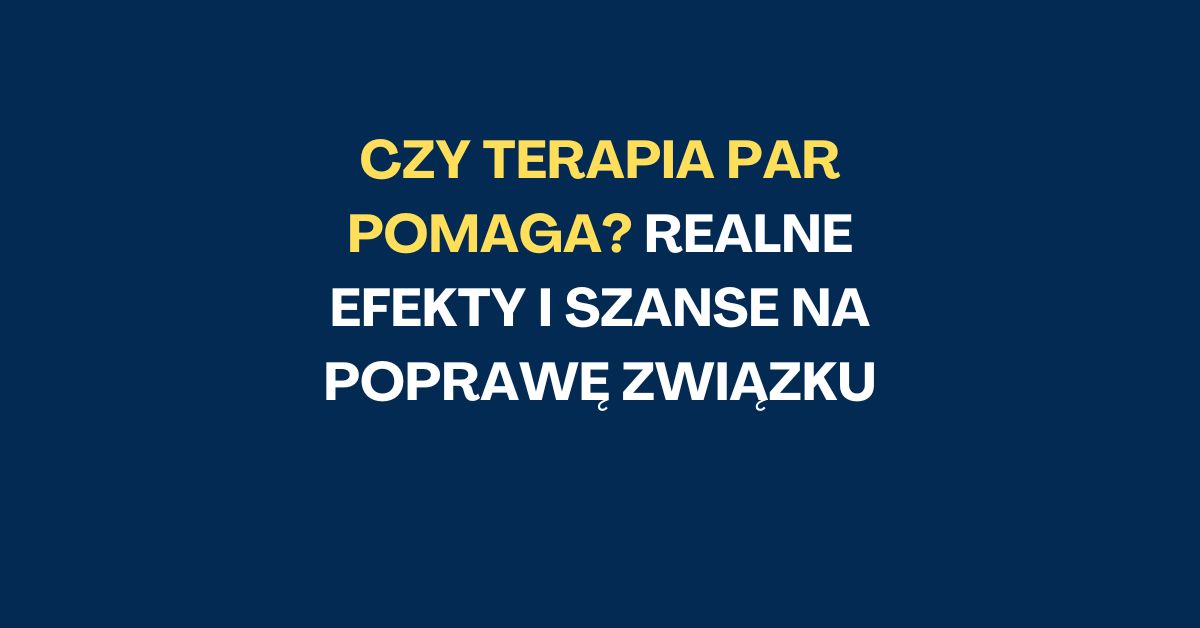 Zastanawiasz się, czy terapia par pomaga?