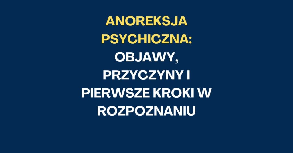 Anoreksja Psychiczna: Objawy, Przyczyny i Pierwsze Kroki w Rozpoznaniu