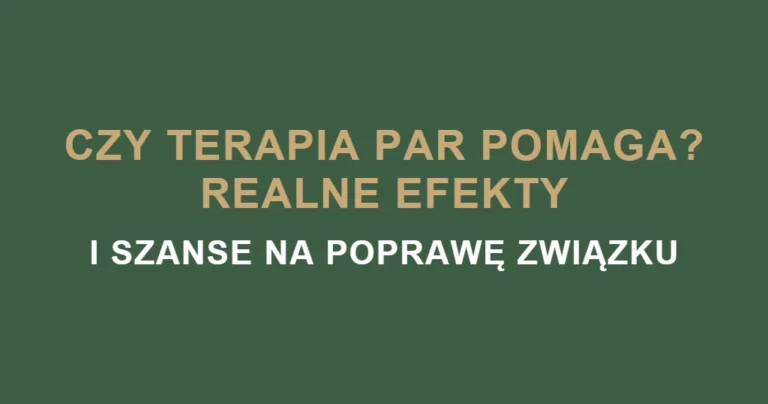 Czy terapia par pomaga? Realne efekty i szanse na poprawę związku
