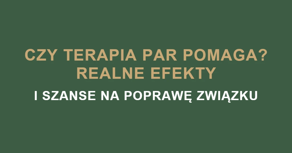 Czy terapia par pomaga? Realne efekty i szanse na poprawę związku